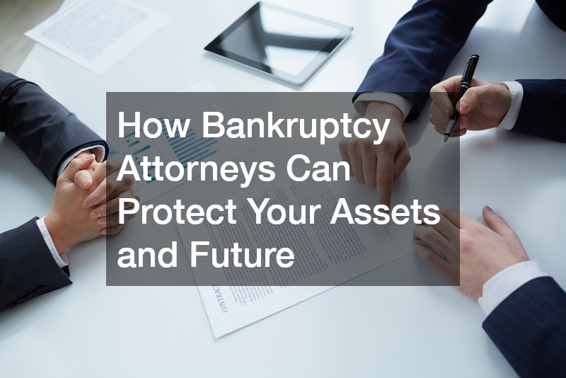 How Bankruptcy Attorneys Can Protect Your Assets and Future