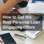 How to Get the Best Personal Loan Singapore Offers