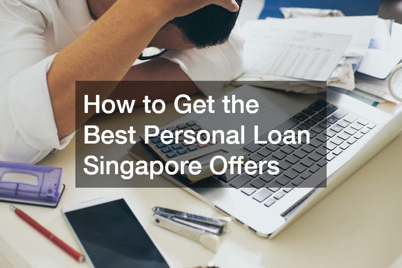 How to Get the Best Personal Loan Singapore Offers